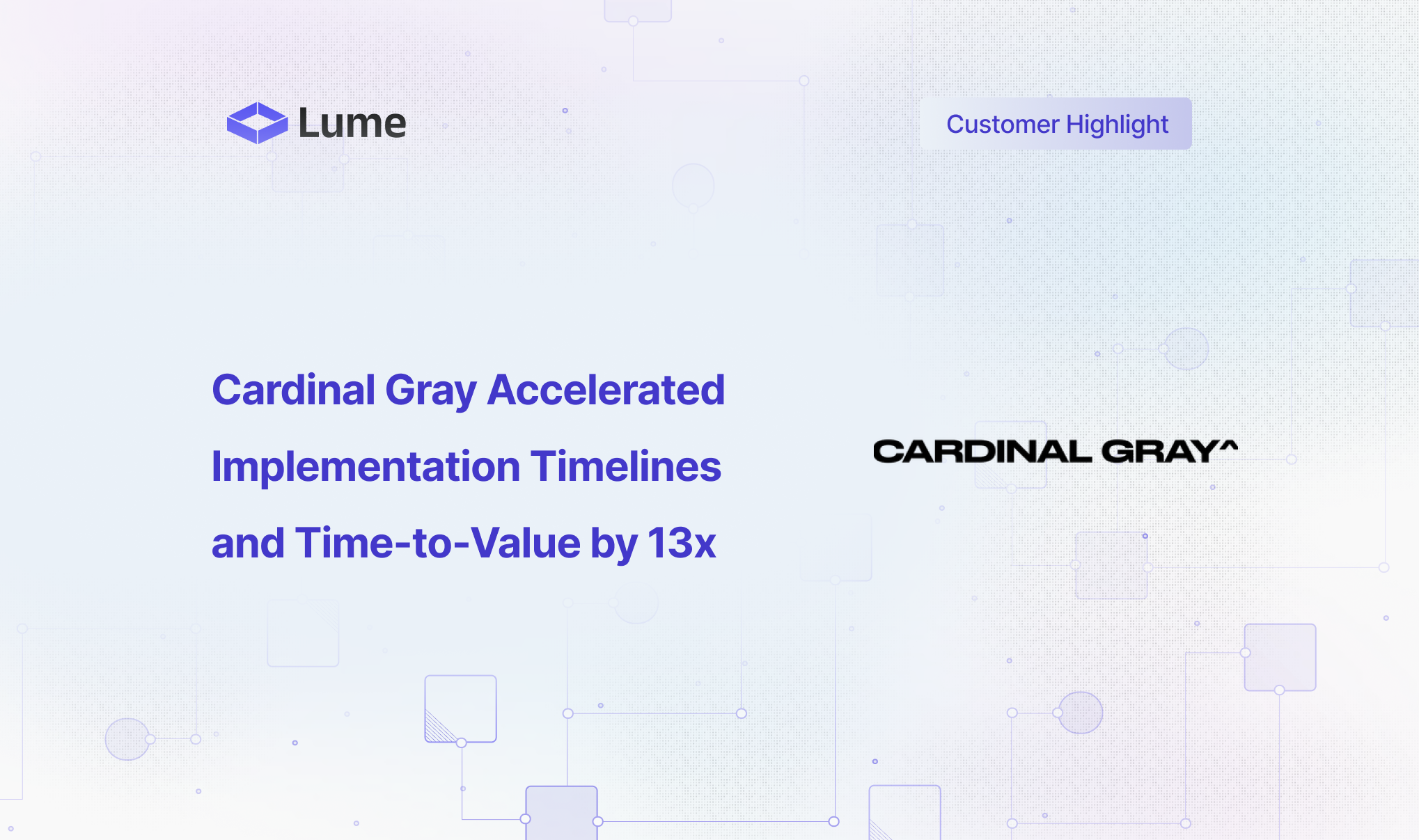Cardinal Gray Accelerated Implementation Timelines and Time-to-Value by 13x with Lume AI